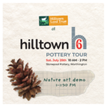 A graphic square of text on a background of natural watercolor paper. The text reads "Hilltown Land Trust at Hilltown6 Pottery Tour, Saturday July 25th, 10 AM to 2 PM, Stonepool Pottery, Worthington MA." Below that text block is a pinecone atop a scrap of paper that reads "Nature art demo 1 to 1:30 PM."